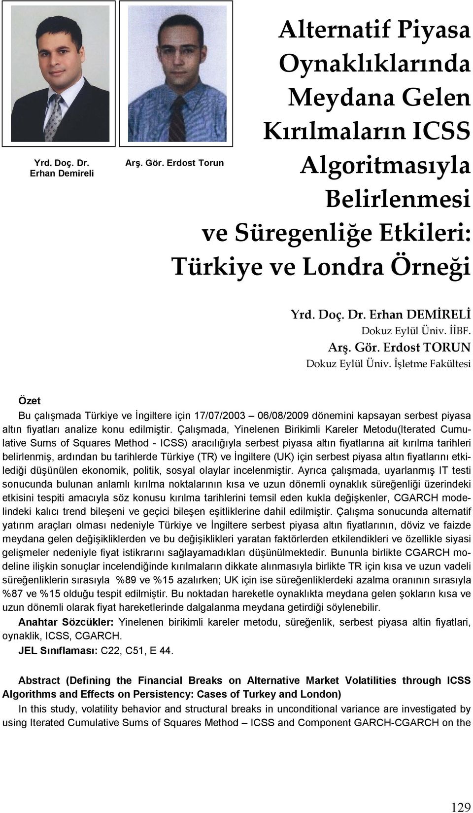 Çalışmada, Yinelenen Biriimli Kareler Meodu(Ieraed Cumulaive Sums of Squares Mehod - ICSS) aracılığıyla serbes piyasa alın fiyalarına ai ırılma arihleri belirlenmiş, ardından bu arihlerde Türiye (TR)