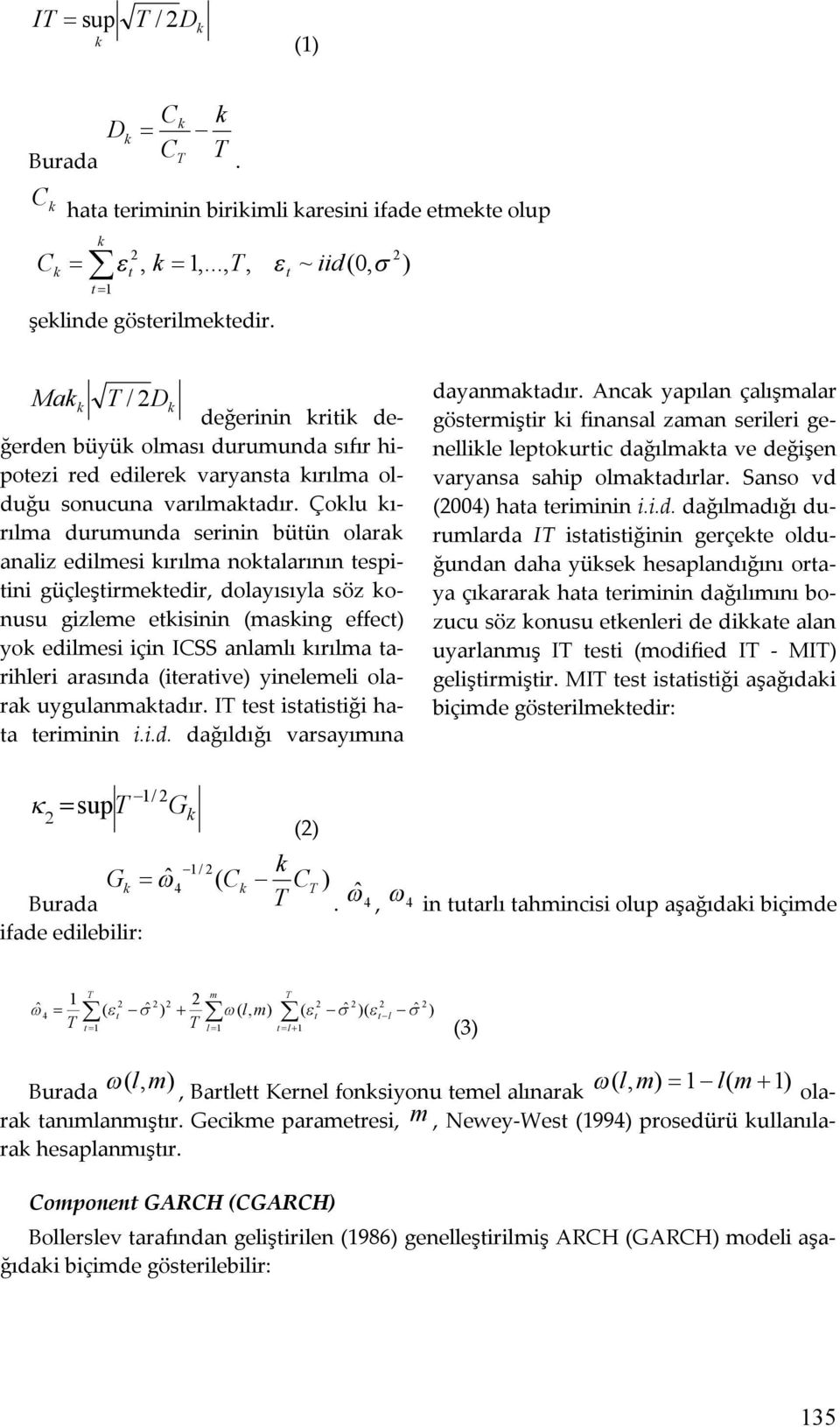 Çolu ırılma durumunda serinin büün olara analiz edilmesi ırılma noalarının espiini güçleşirmeedir, dolayısıyla söz onusu gizleme eisinin (masing effec) yo edilmesi için ICSS anlamlı ırılma arihleri