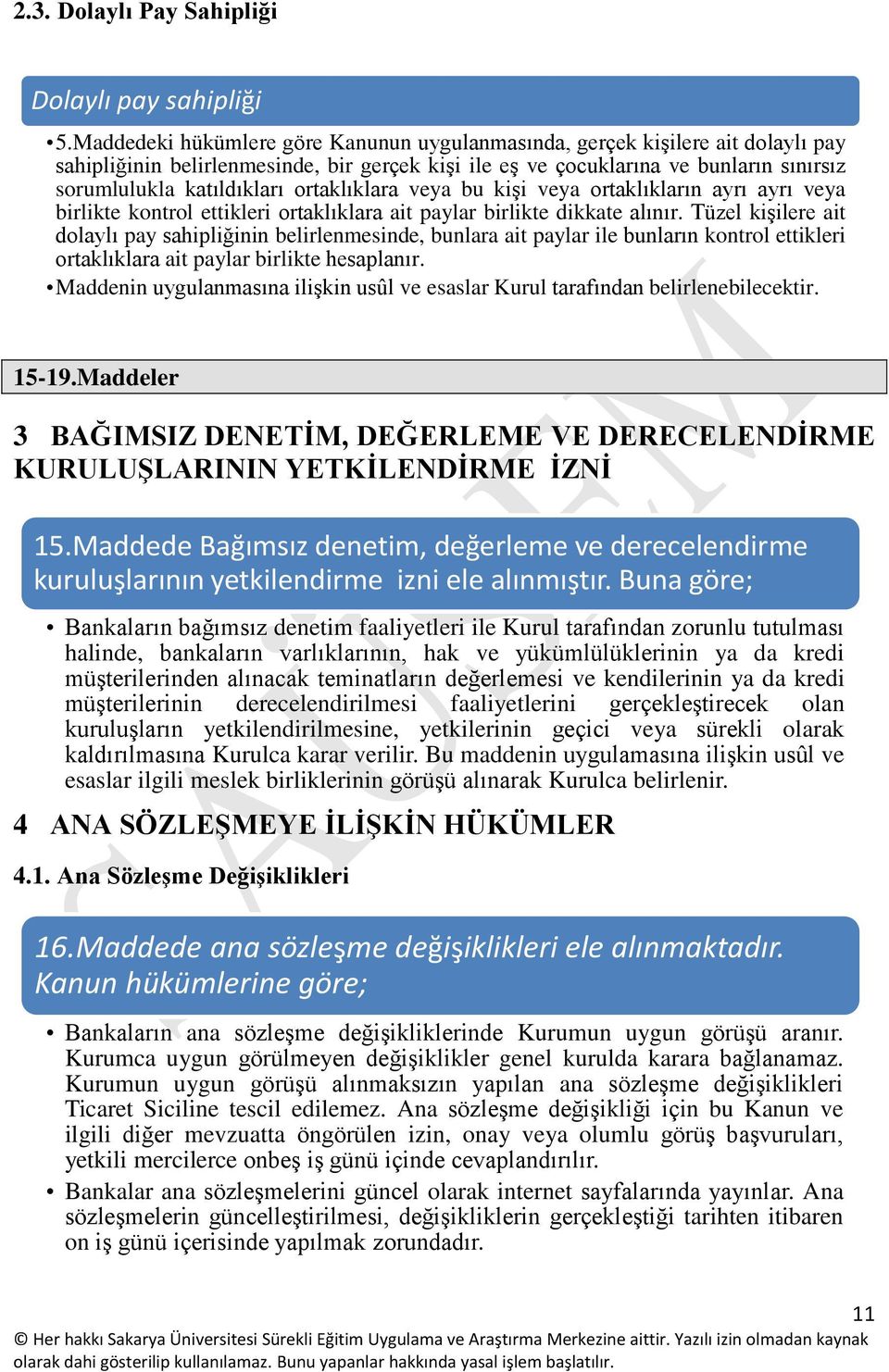 ortaklıklara veya bu kişi veya ortaklıkların ayrı ayrı veya birlikte kontrol ettikleri ortaklıklara ait paylar birlikte dikkate alınır.