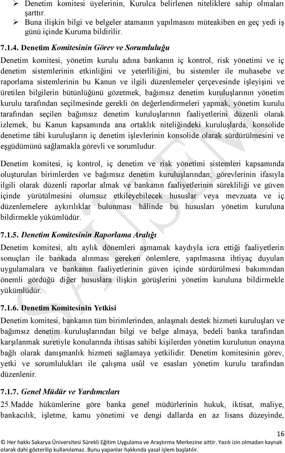 ve raporlama sistemlerinin bu Kanun ve ilgili düzenlemeler çerçevesinde işleyişini ve üretilen bilgilerin bütünlüğünü gözetmek, bağımsız denetim kuruluşlarının yönetim kurulu tarafından seçilmesinde