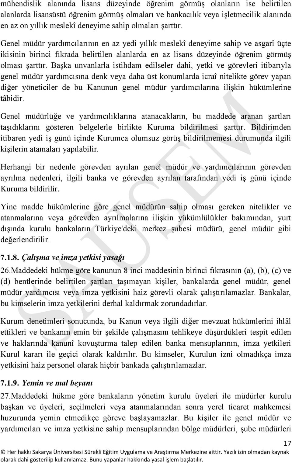 Genel müdür yardımcılarının en az yedi yıllık meslekî deneyime sahip ve asgarî üçte ikisinin birinci fıkrada belirtilen alanlarda en az lisans düzeyinde öğrenim görmüş olması şarttır.