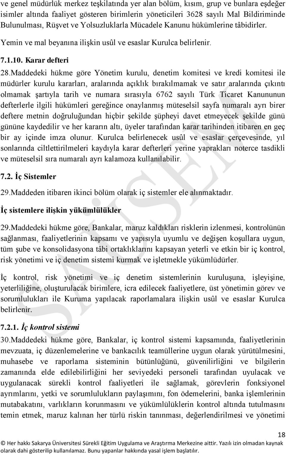 Maddedeki hükme göre Yönetim kurulu, denetim komitesi ve kredi komitesi ile müdürler kurulu kararları, aralarında açıklık bırakılmamak ve satır aralarında çıkıntı olmamak şartıyla tarih ve numara