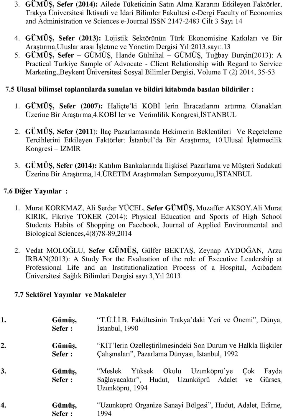 GÜMÜŞ, Sefer GÜMÜŞ, Hande Gülnihal GÜMÜŞ, Tuğbay Burçin(2013): A Practical Turkiye Sample of Advocate - Client Relationship with Regard to Service Marketing,,Beykent Üniversitesi Sosyal Bilimler