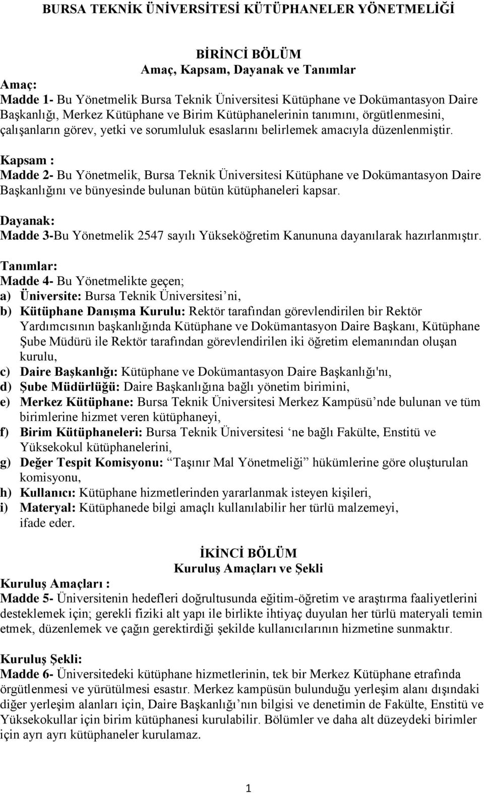 Kapsam : Madde 2- Bu Yönetmelik, Bursa Teknik Üniversitesi Kütüphane ve Dokümantasyon Daire Başkanlığını ve bünyesinde bulunan bütün kütüphaneleri kapsar.