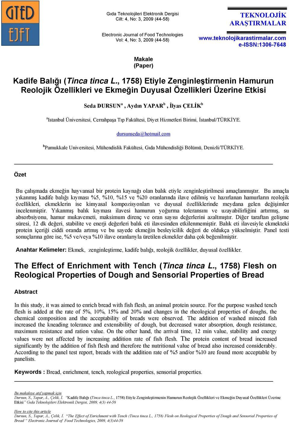 , 1758) Etiyle Zenginleştirmenin Hamurun Reolojik Özellikleri ve Ekmeğin Duyusal Özellikleri Üzerine Etkisi Seda DURSUN a, Aydın YAPAR b, İlyas ÇELİK b a Istanbul Üniversitesi, Cerrahpaşa Tıp