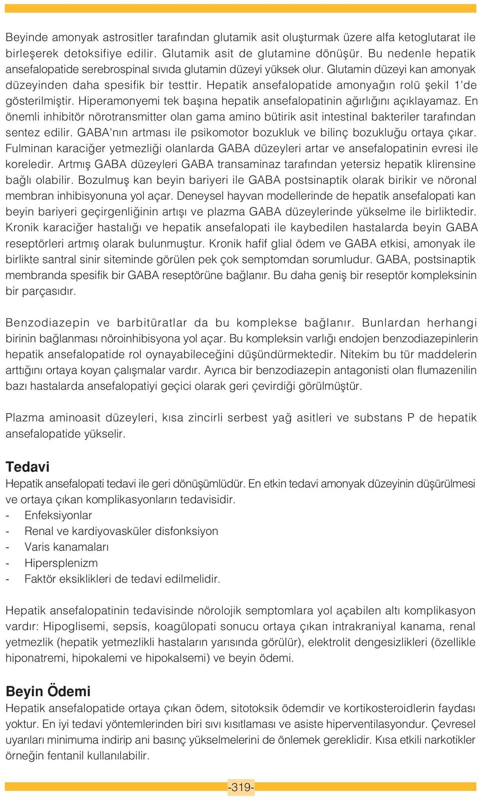 Hepatik ansefalopatide amonya n rolü flekil 1'de gösterilmifltir. Hiperamonyemi tek bafl na hepatik ansefalopatinin a rl n aç klayamaz.