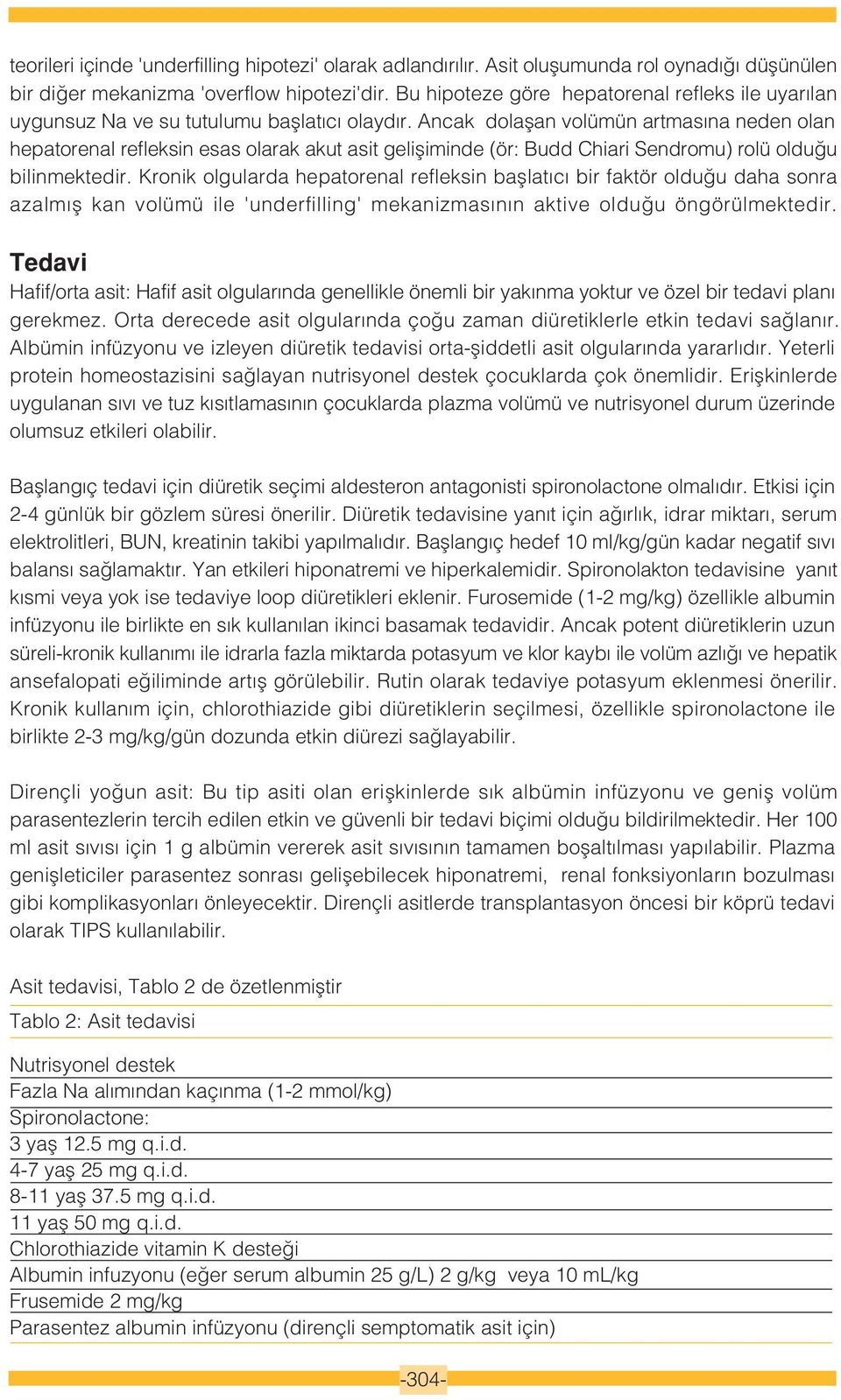 Ancak dolaflan volümün artmas na neden olan hepatorenal refleksin esas olarak akut asit gelifliminde (ör: Budd Chiari Sendromu) rolü oldu u bilinmektedir.