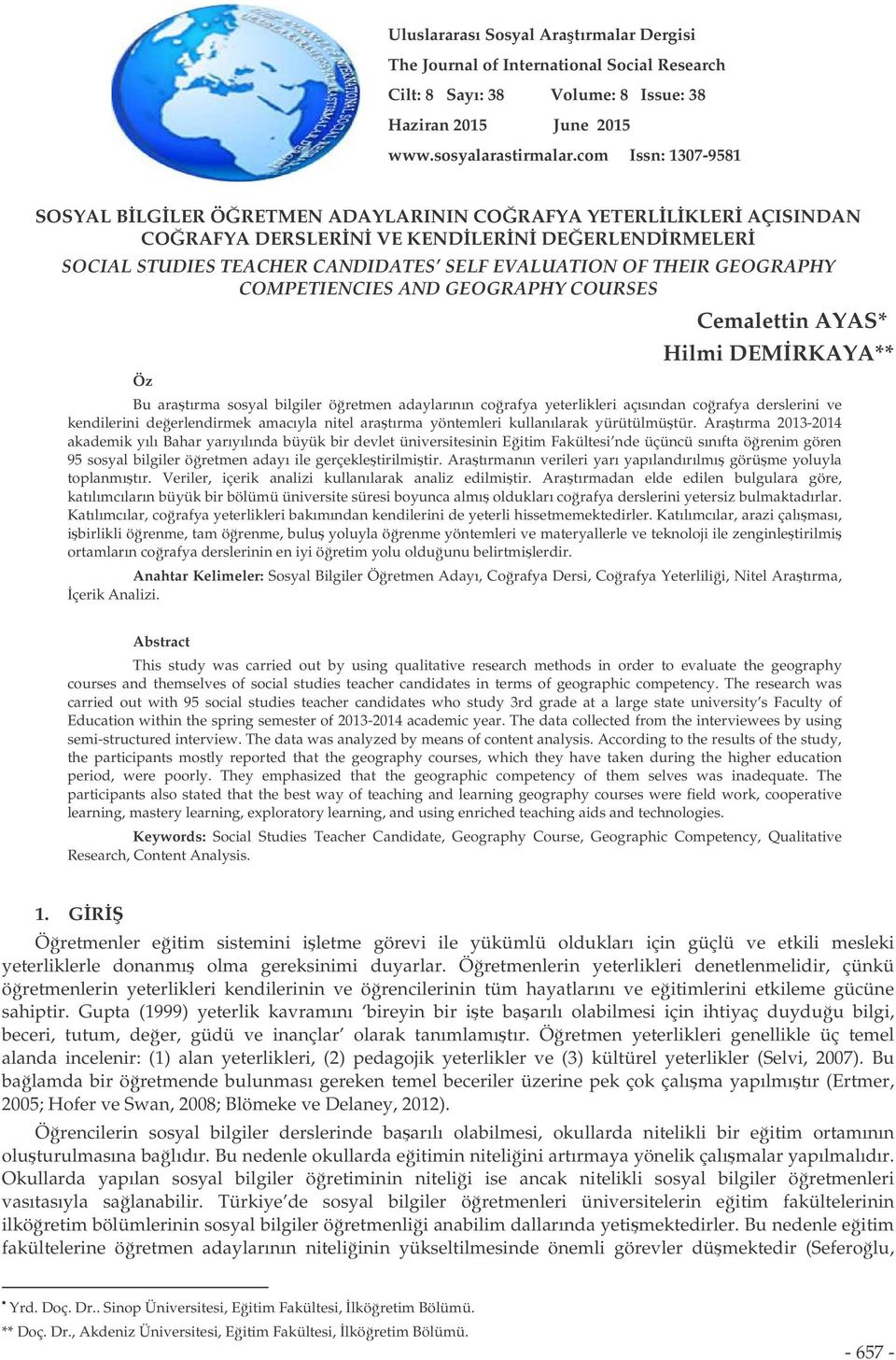 COMPETIENCIES AND GEOGRAPHY COURSES Öz Cemalettin AYAS* Hilmi DEMRKAYA** Bu aratırma sosyal bilgiler öretmen adaylarının corafya yeterlikleri açısından corafya derslerini ve kendilerini deerlendirmek