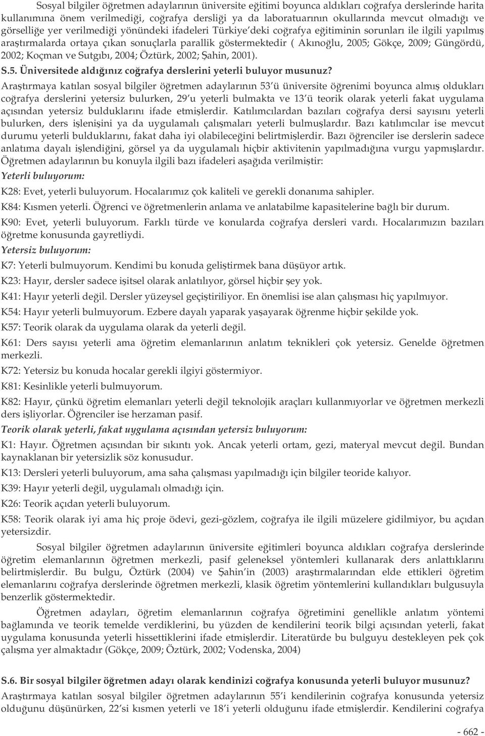 Güngördü, 2002; Koçman ve Sutgıbı, 2004; Öztürk, 2002; ahin, 2001). S.5. Üniversitede aldıınız corafya derslerini yeterli buluyor musunuz?