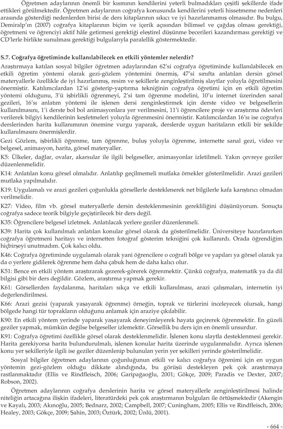 Bu bulgu, Demiralp ın (2007) corafya kitaplarının biçim ve içerik açısından bilimsel ve çada olması gerektii, öretmeni ve örenciyi aktif hâle getirmesi gerektii eletirel düünme becerileri