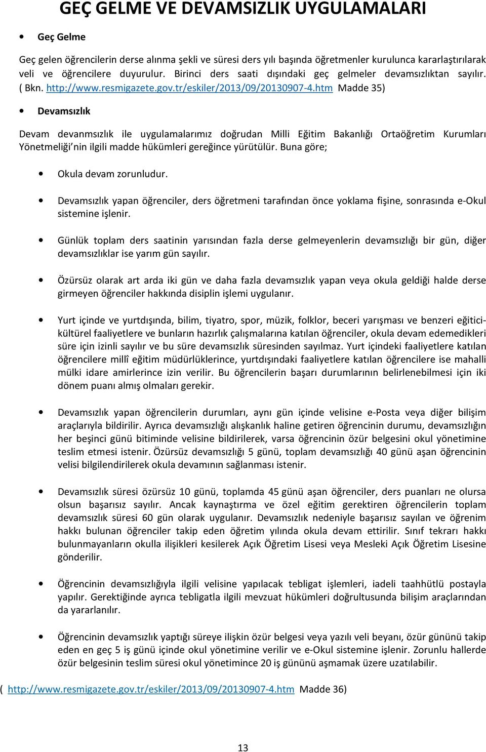 htm Madde 35) Devamsızlık Devam devanmsızlık ile uygulamalarımız doğrudan Milli Eğitim Bakanlığı Ortaöğretim Kurumları Yönetmeliği nin ilgili madde hükümleri gereğince yürütülür.