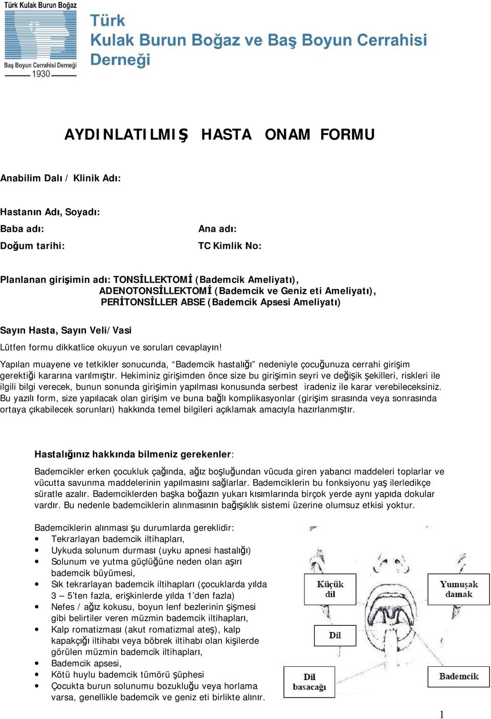 Yapılan muayene ve tetkikler sonucunda, Bademcik hastalığı nedeniyle çocuğunuza cerrahi girişim gerektiği kararına varılmıştır.