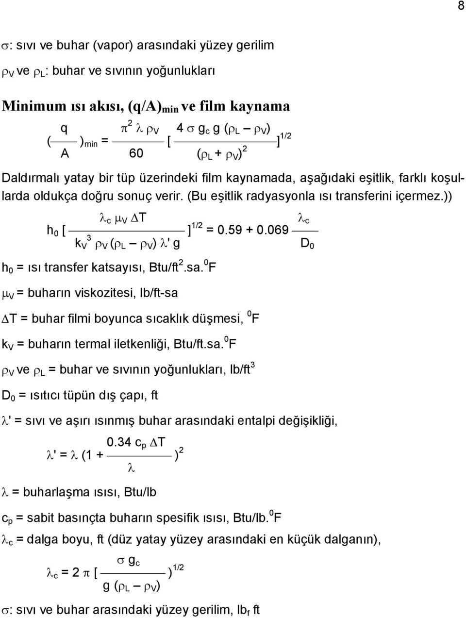 )) λ c µ V T λ c h 0 [ ] 1/2 = 0.59 + 0.069 3 k V ρ V (ρ L ρ V ) λ' g D 0 h 0 = ısı transfer katsay