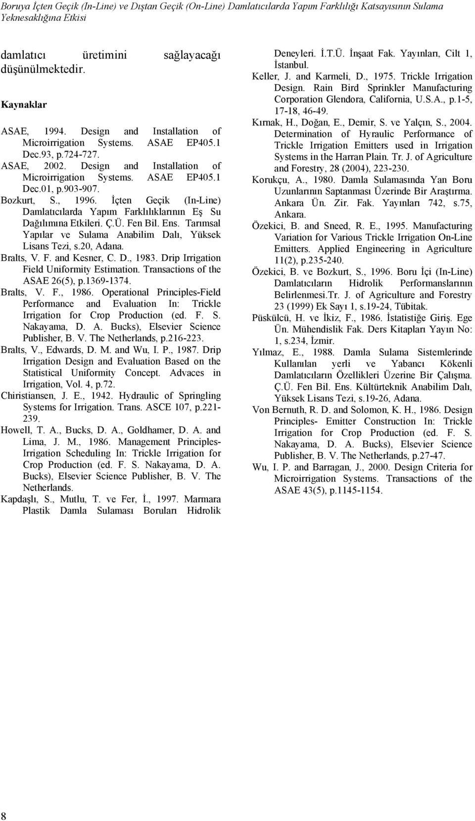 İçten Geçik (In-Line) Damlatıcılarda Yapım Farklılıklarının Eş Su Dağılımına Etkileri. Ç.Ü. Fen Bil. Ens. Tarımsal Yapılar ve Sulama Anabilim Dalı, Yüksek Lisans Tezi, s.20, Adana. Bralts, V. F. and Kesner, C.
