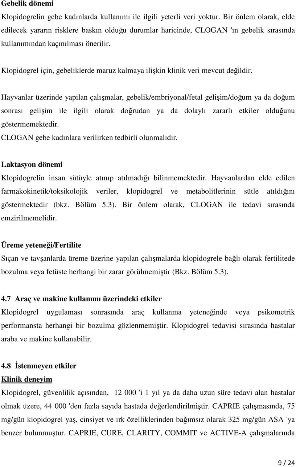 Klopidogrel için, gebeliklerde maruz kalmaya ilişkin klinik veri mevcut değildir.