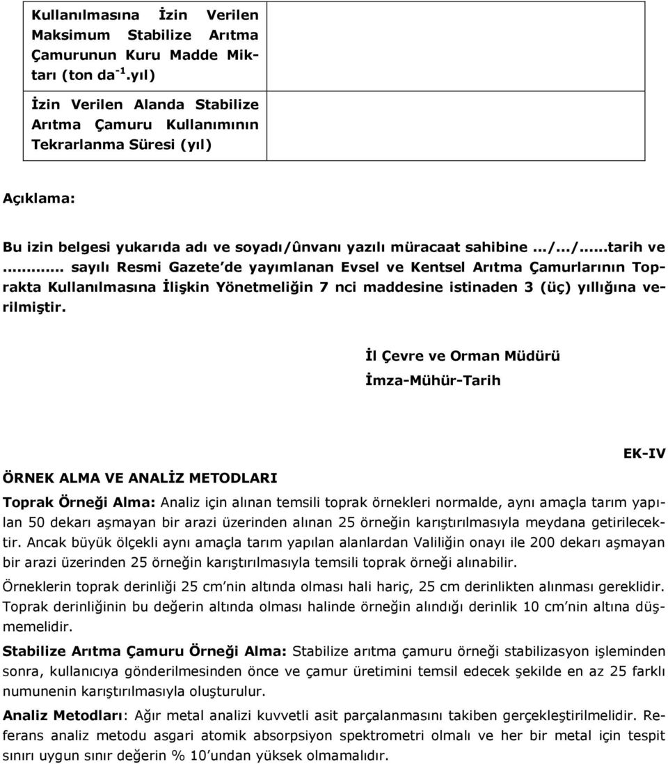 .. sayılı Resmi Gazete de yayımlanan Evsel ve Kentsel Arıtma Çamurlarının Toprakta Kullanılmasına İlişkin Yönetmeliğin 7 nci maddesine istinaden 3 (üç) yıllığına verilmiştir.