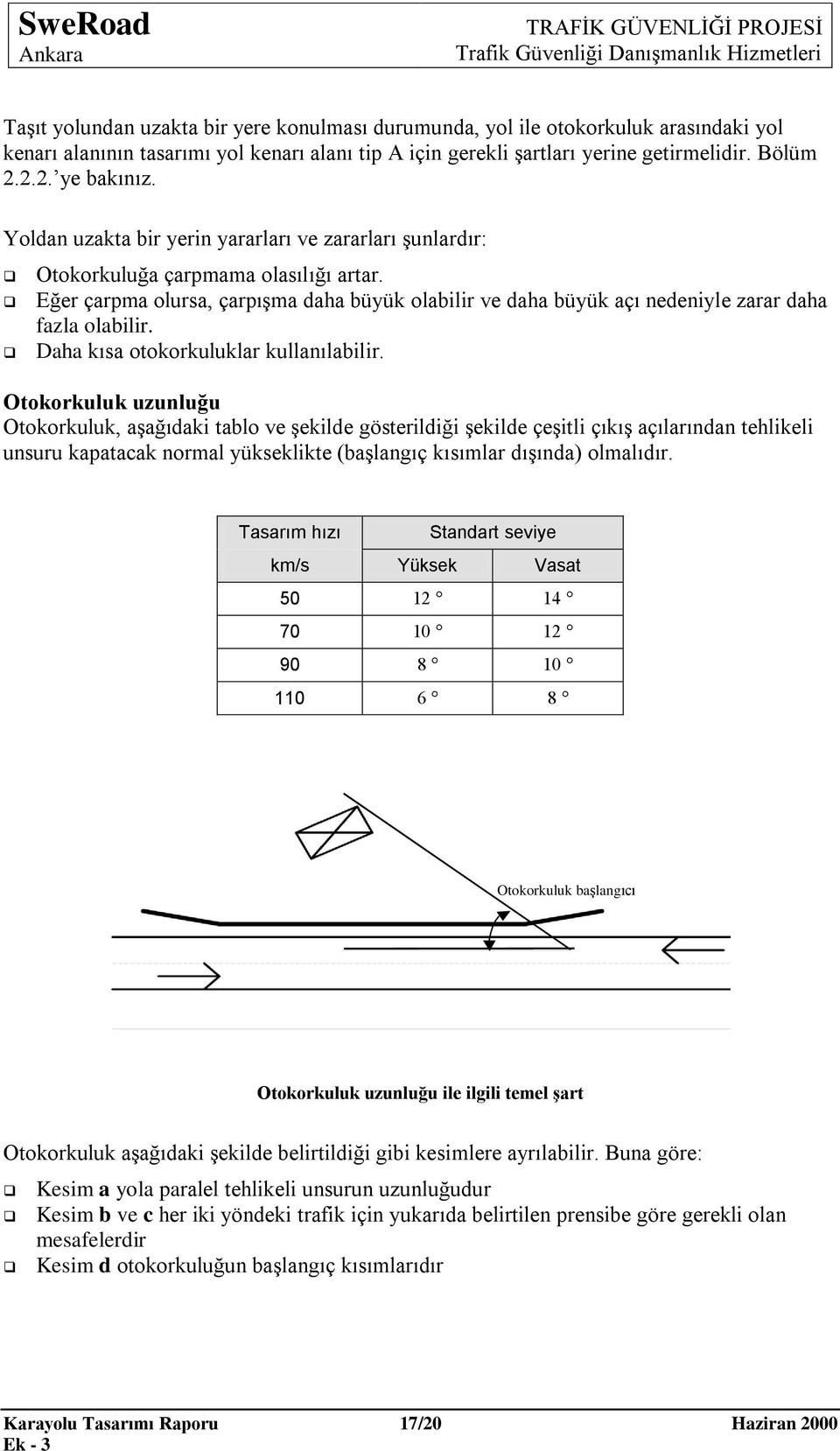 Daha kısa otokorkuluklar kullanılabilir.