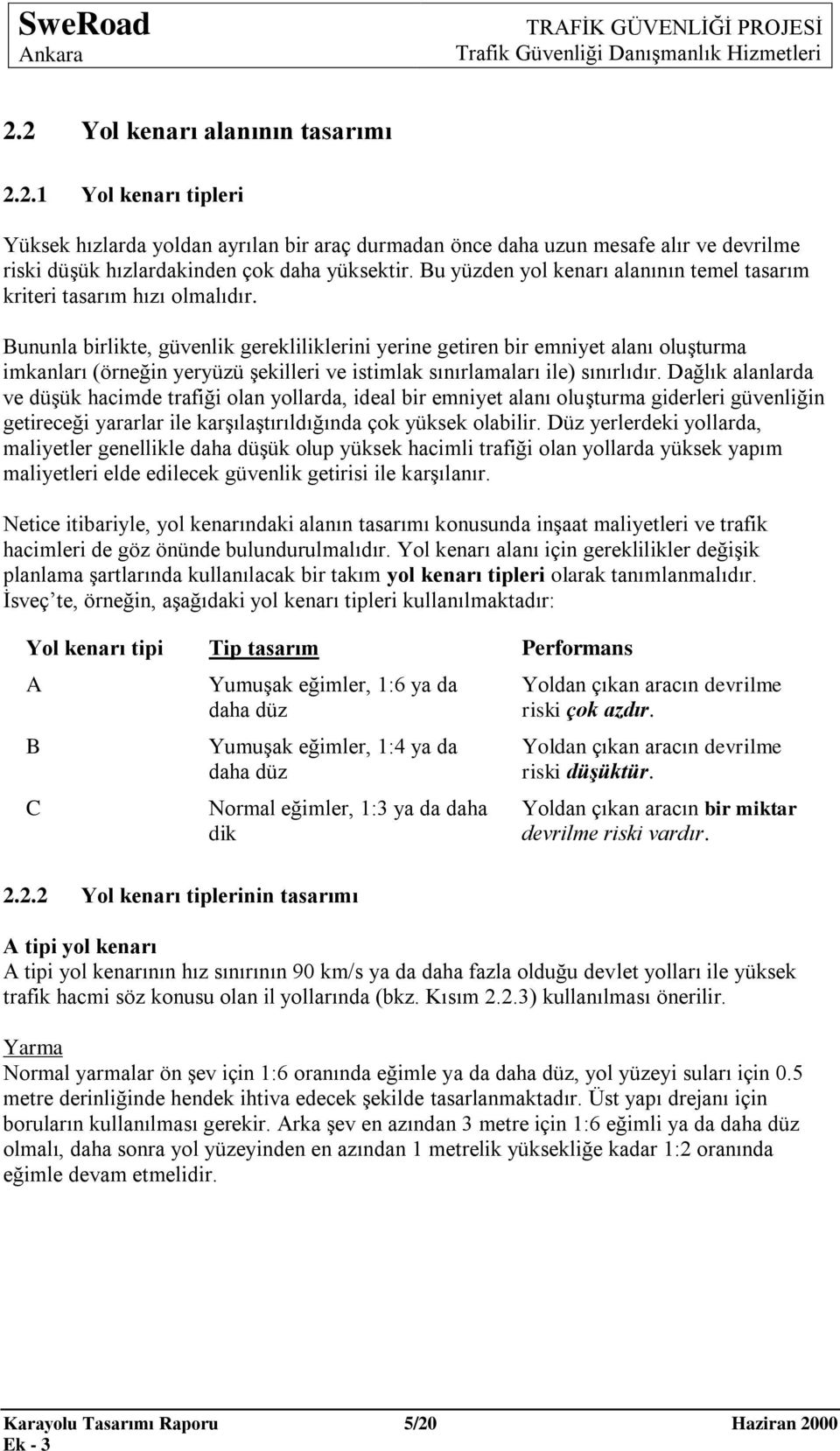 Bununla birlikte, güvenlik gerekliliklerini yerine getiren bir emniyet alanı oluşturma imkanları (örneğin yeryüzü şekilleri ve istimlak sınırlamaları ile) sınırlıdır.