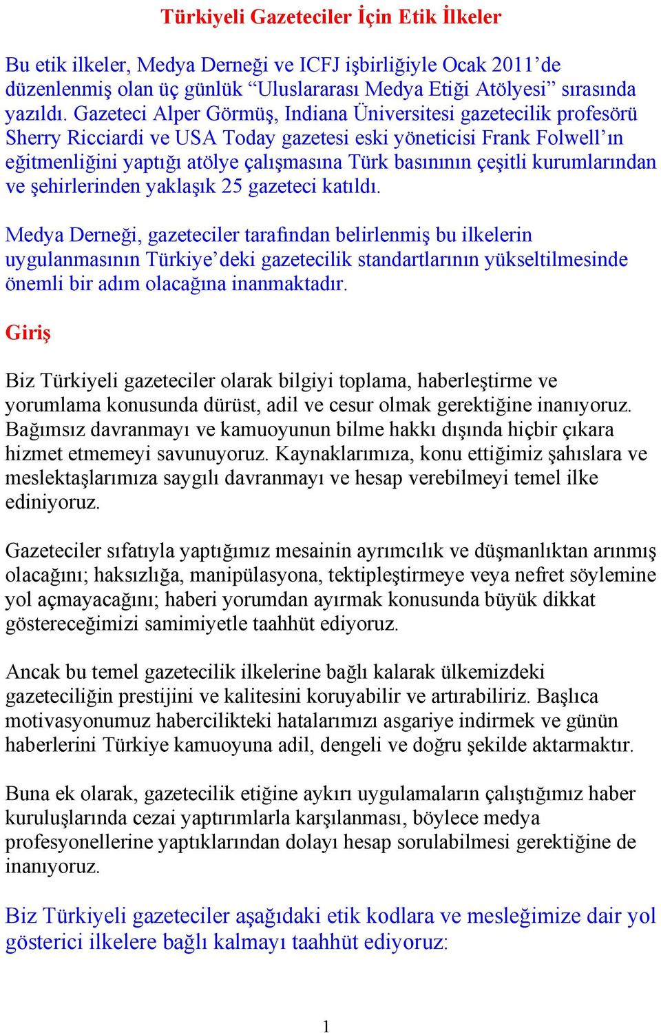 çeşitli kurumlarından ve şehirlerinden yaklaşık 25 gazeteci katıldı.