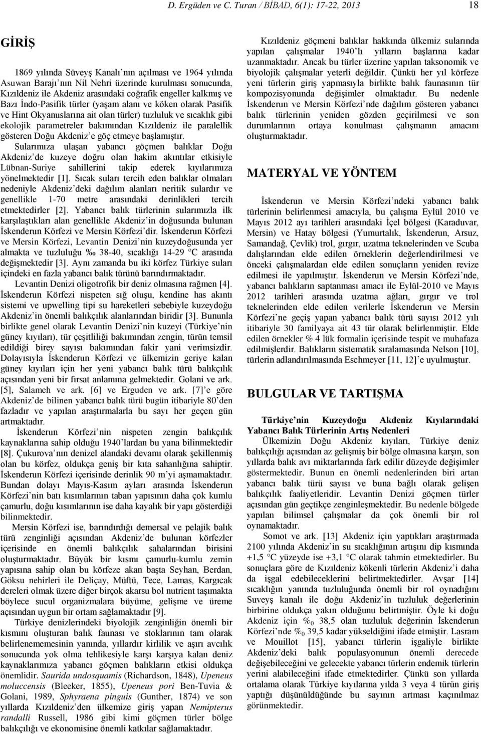 engeller kalkmış ve Bazı İndo-Pasifik türler (yaşam alanı ve köken olarak Pasifik ve Hint Okyanuslarına ait olan türler) tuzluluk ve sıcaklık gibi ekolojik parametreler bakımından Kızıldeniz ile