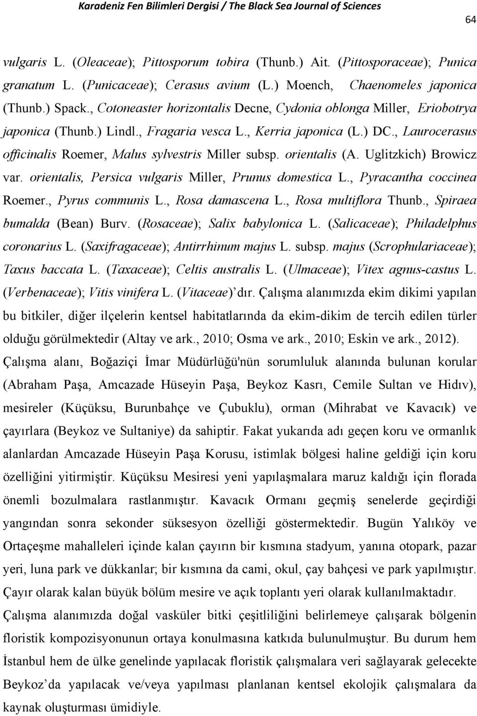 , Laurocerasus officinalis Roemer, Malus sylvestris Miller subsp. orientalis (A. Uglitzkich) Browicz var. orientalis, Persica vulgaris Miller, Prunus domestica L., Pyracantha coccinea Roemer.