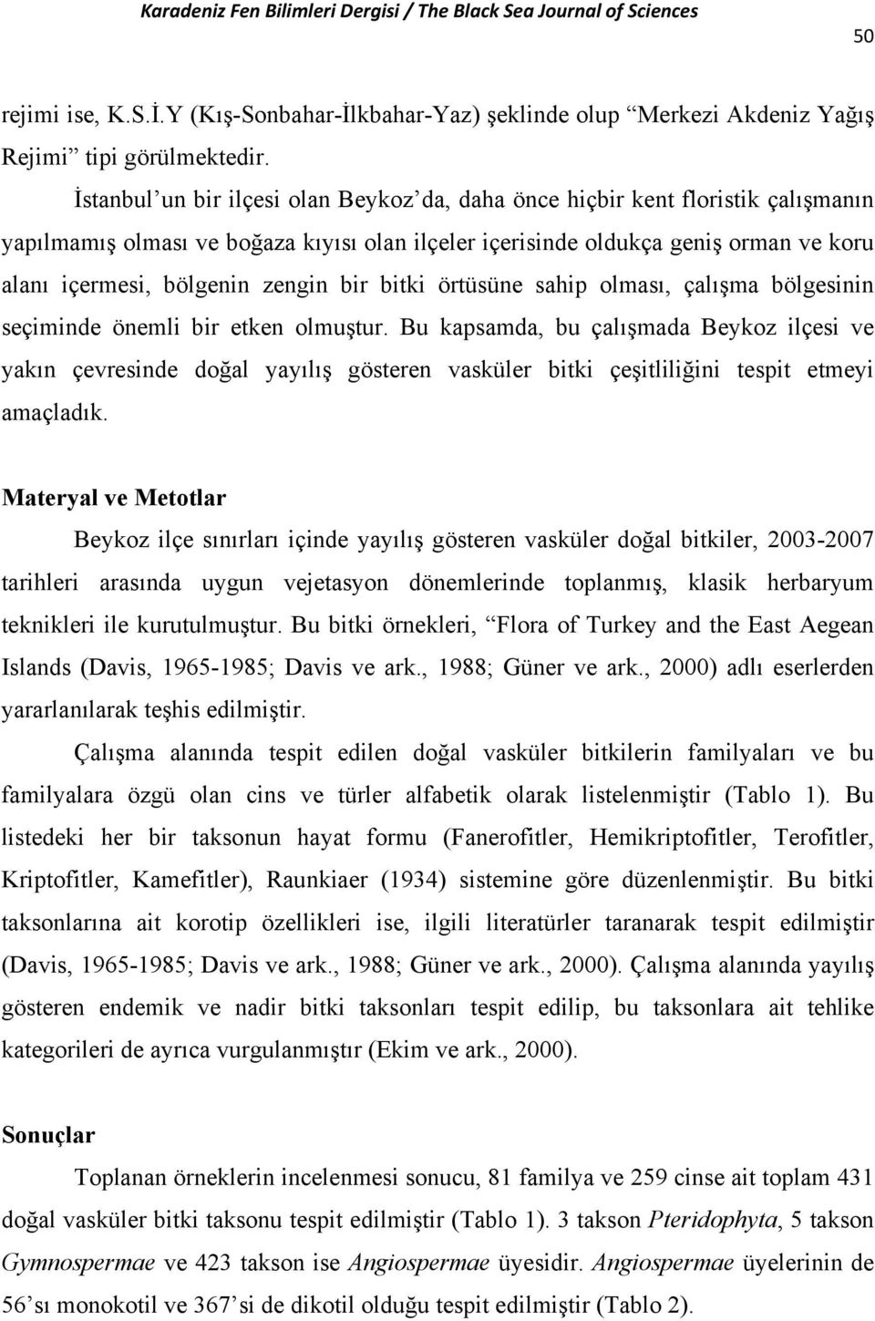 zengin bir bitki örtüsüne sahip olması, çalışma bölgesinin seçiminde önemli bir etken olmuştur.