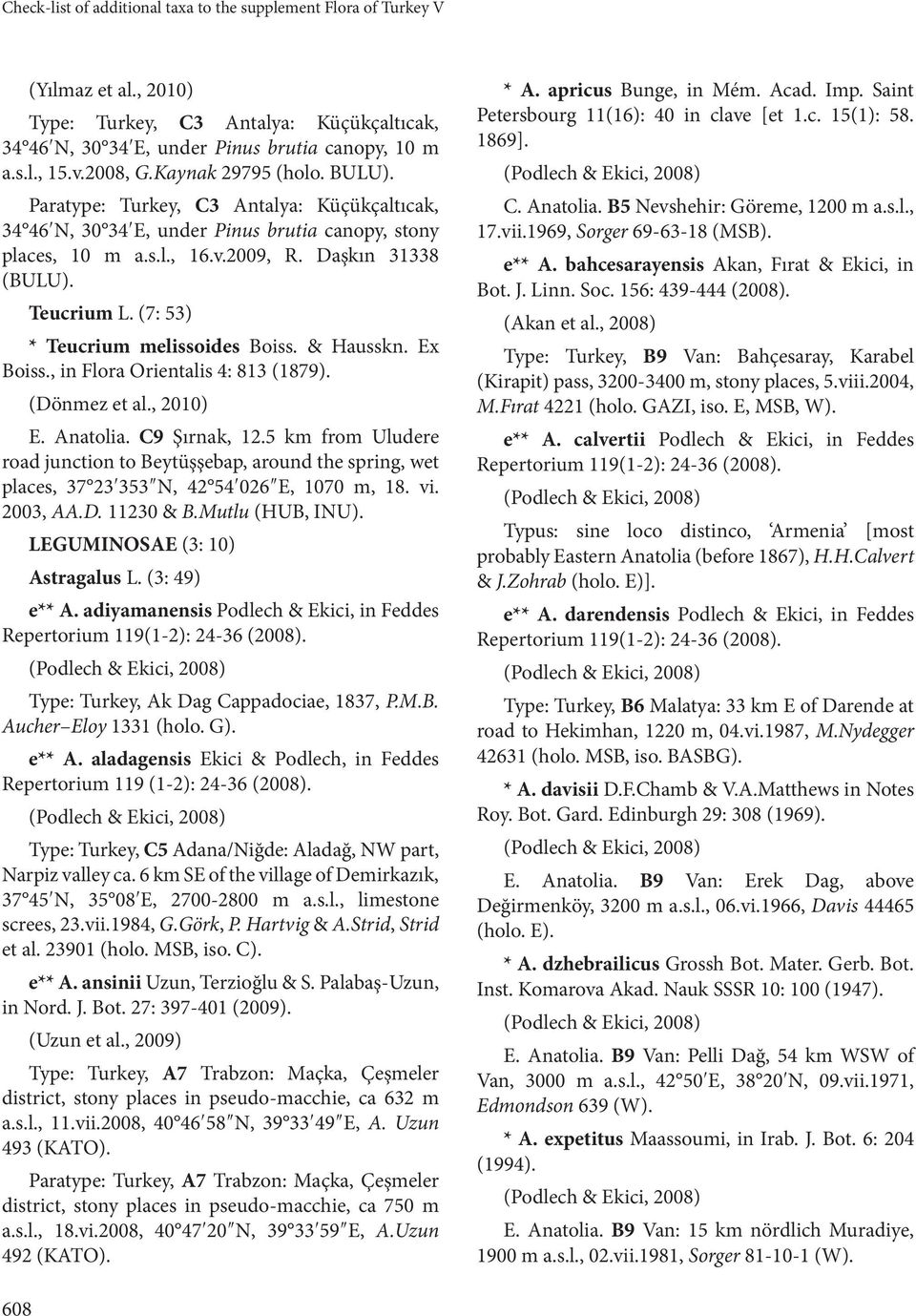 (7: 53) * Teucrium melissoides Boiss. & Hausskn. Ex Boiss., in Flora Orientalis 4: 813 (1879). (Dönmez et al., 2010) E. Anatolia. C9 Şırnak, 12.