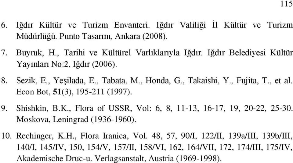 , Fujita, T., et al. Econ Bot, 51(3), 195-211 (1997). 9. Shishkin, B.K., Flora of USSR, Vol: 6, 8, 11-13, 16-17, 19, 20-22, 25-30. Moskova, Leningrad (1936-1960). 10.