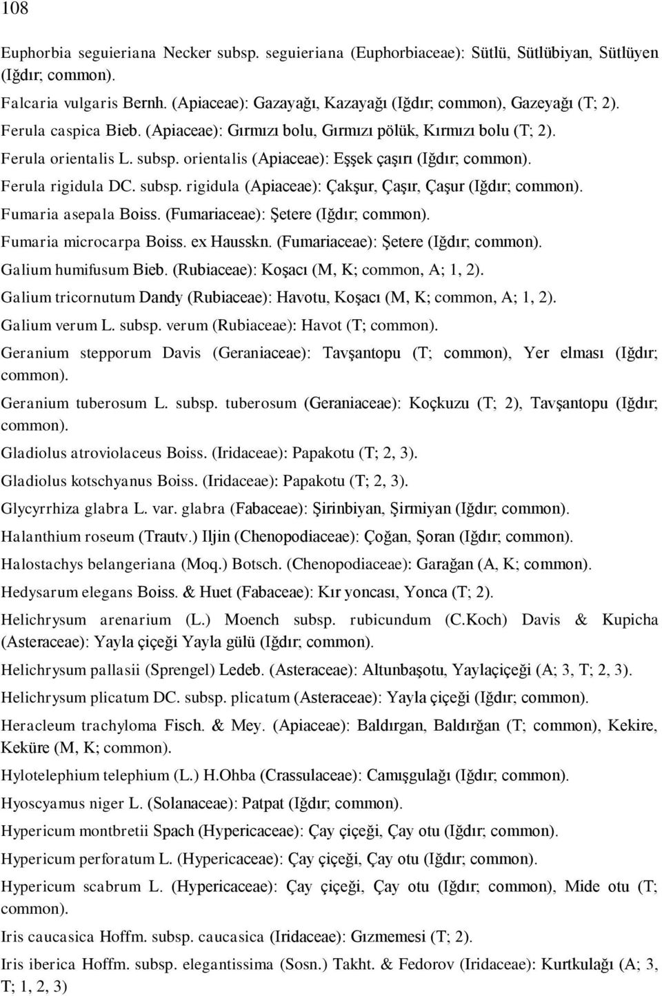 (Fumariaceae): Şetere (Iğdır; Fumaria microcarpa Boiss. ex Hausskn. (Fumariaceae): Şetere (Iğdır; Galium humifusum Bieb. (Rubiaceae): Koşacı (M, K; common, A; 1, 2).