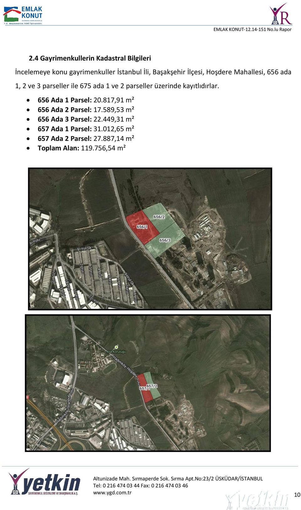 kayıtlıdırlar. 656 Ada 1 Parsel: 20.817,91 m² 656 Ada 2 Parsel: 17.589,53 m² 656 Ada 3 Parsel: 22.