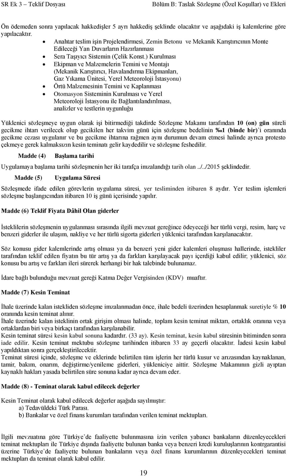 ) Kurulması Ekipman ve Malzemelerin Temini ve Montajı (Mekanik Karıştırıcı, Havalandırma Ekipmanları, Gaz Yıkama Ünitesi, Yerel Meteoroloji İstasyonu) Örtü Malzemesinin Temini ve Kaplanması Otomasyon