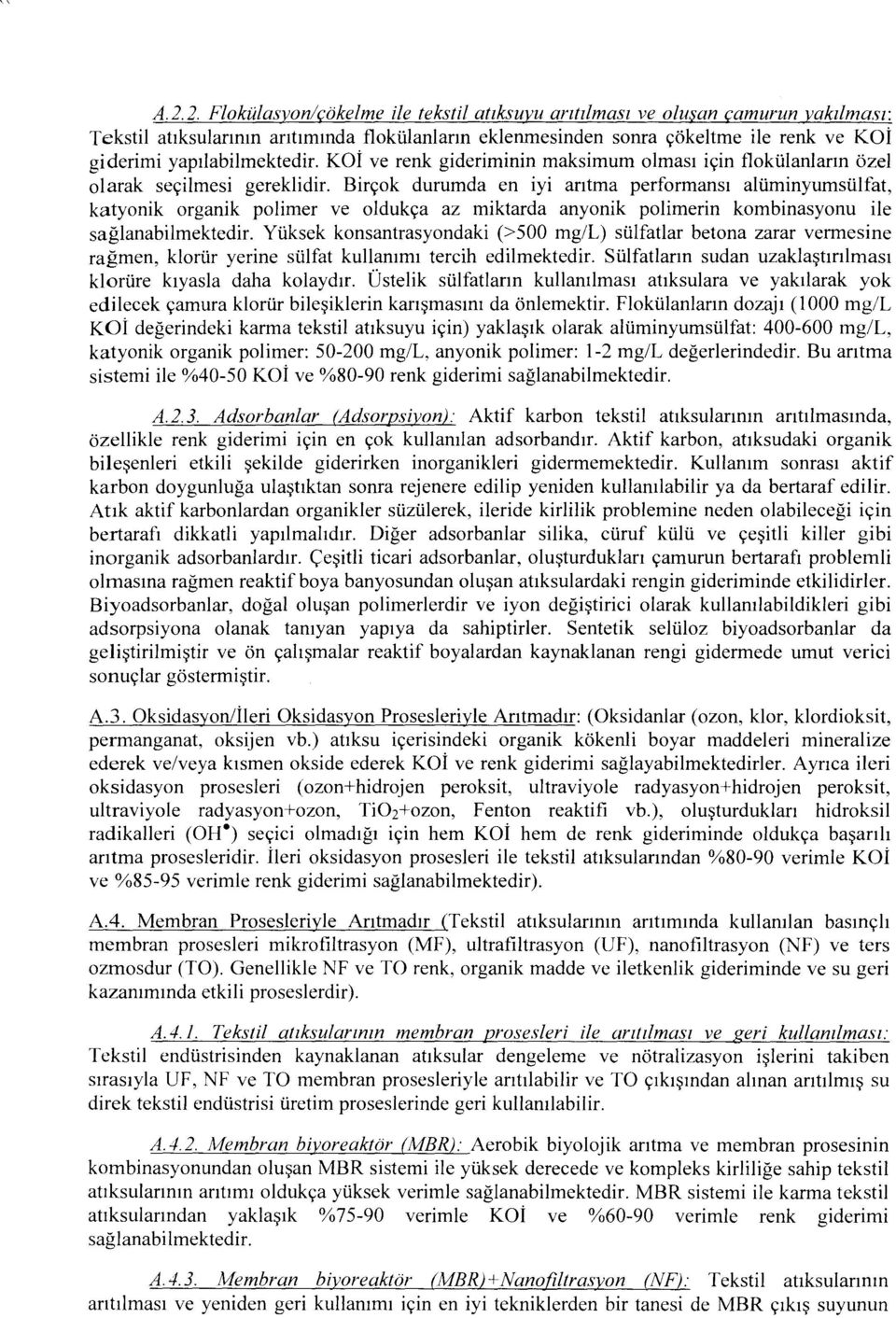 Birçok durumda en iyi arıtma performansı alüminyumsülfat, katyonik organik polimer ve oldukça az miktarda anyonik polimerin kombinasyonu ile sağlanabilmektedir.