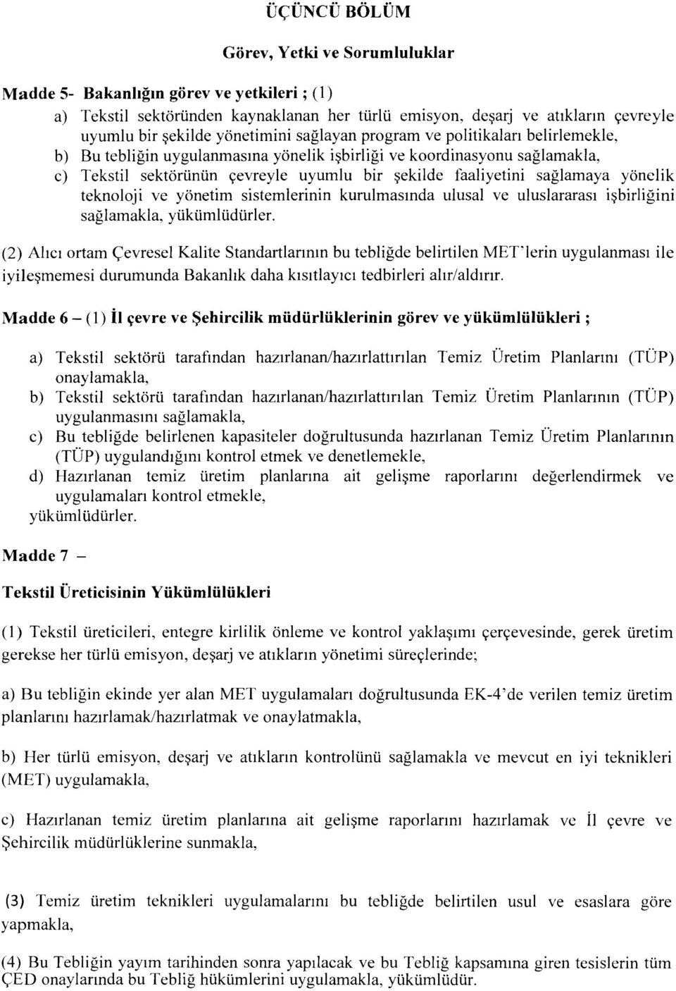 yönclik teknoloji ve yönetim sistemlerinin kurulmasında ulusal ve uluslararası işbirliğini sağlamakla, yükümlüdürler.