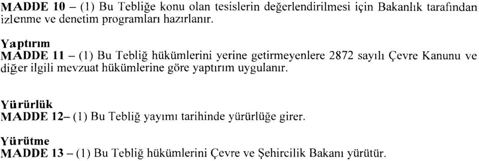 Yaptırım MADDE 11 - (1) Bu Tebliğ hükümlerini yerine getirmeyenıere 2872 sayılı Çevre Kanunu ve diğer ilgili