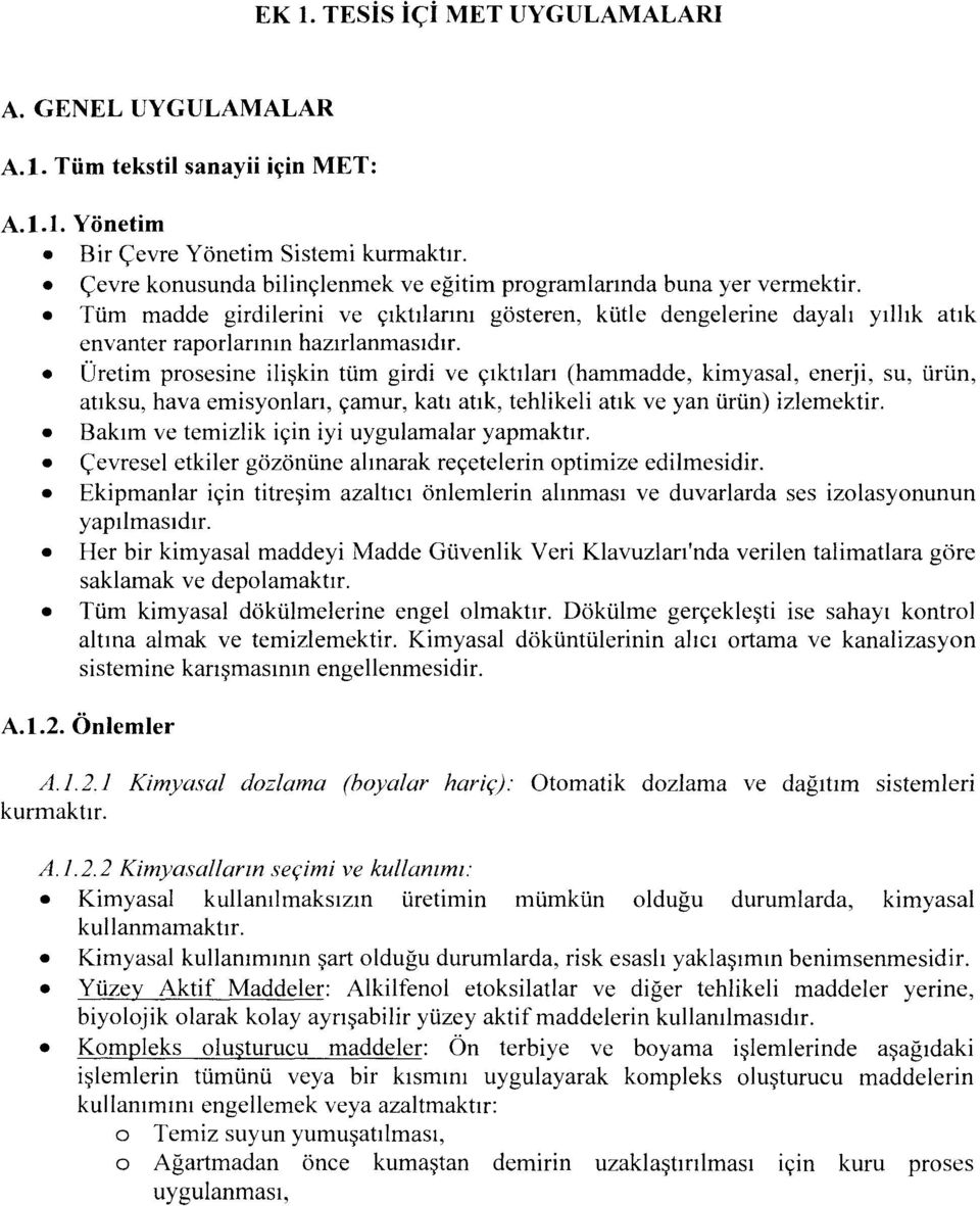 Üretim prosesine ilişkin tüm girdi ve çıktıları (hammadde, kimyasal, enerji, su, ürün, atıksu, hava emisyonları, çamur, katı atık, tehlikeli atık ve yan ürün) izlemektir.