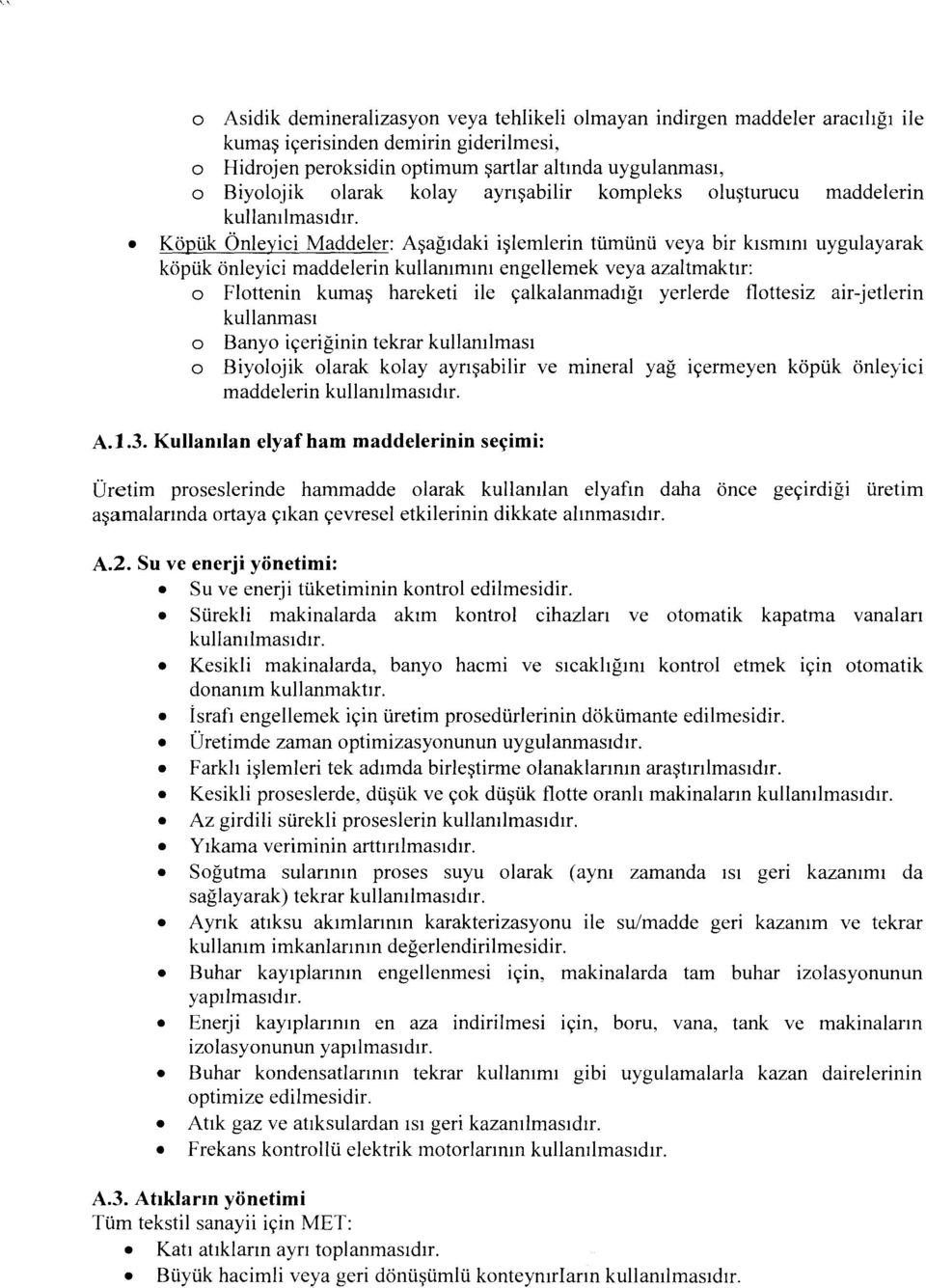 Köpük Önleyici Maddeler: Aşağıdaki işlemlerin tümünü veya bir kısmını uygulayarak köpük önleyici maddelerin kullanımını engellemek veya azaltmaktır: o Flottenin kumaş hareketi ile çalkalanmadığı