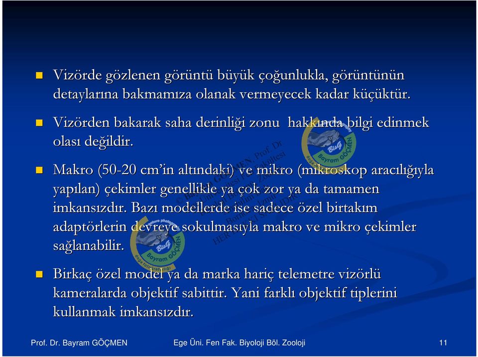 Makro (50-20 cm in altındaki) ve mikro (mikroskop aracılığıyla yapılan) çekimler genellikle ya çok zor ya da tamamen imkansızdır.