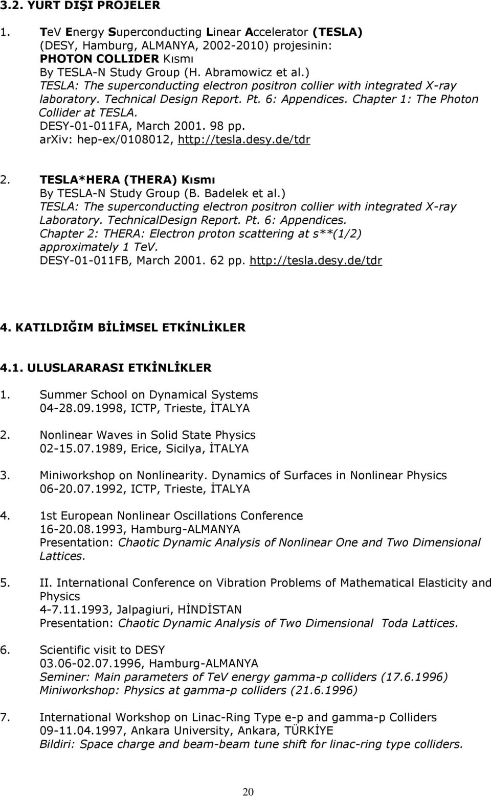 98 pp. arxiv: hep-ex/0108012, http://tesla.desy.de/tdr 2. TESLA*HERA (THERA) Kısmı By TESLA-N Study Group (B. Badelek et al.