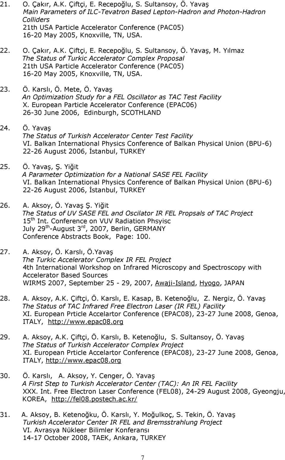 Recepoğlu, S. Sultansoy, Ö. Yavaş, M. Yılmaz The Status of Turkic Accelerator Complex Proposal 21th USA Particle Accelerator Conference (PAC05) 16-20 May 2005, Knoxville, TN, USA. 23. Ö. Karslı, Ö.