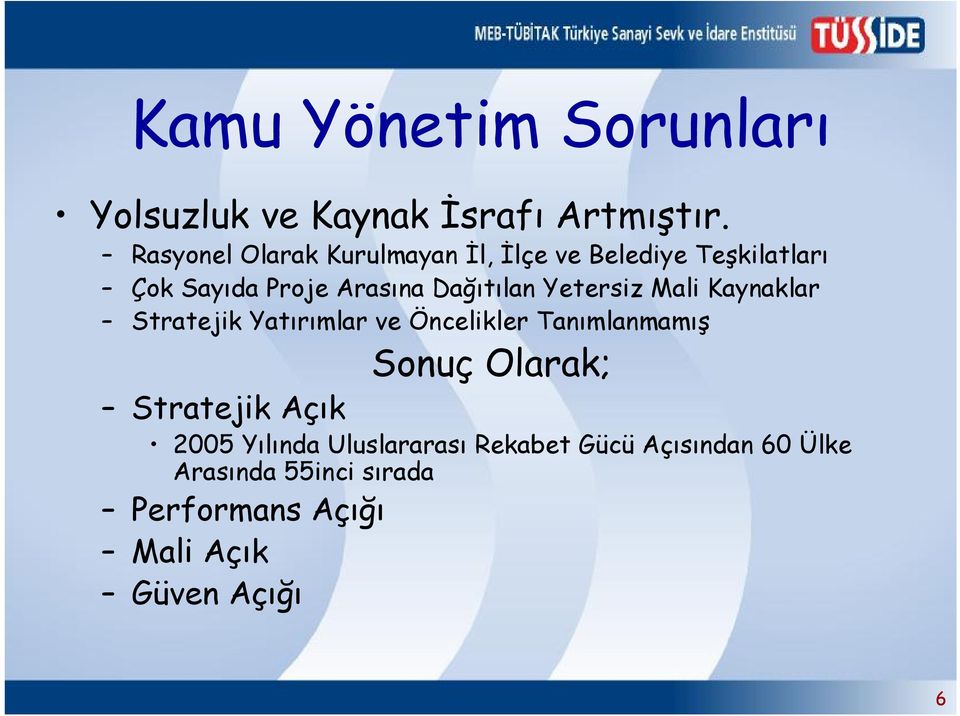 Dağıtılan Yetersiz Mali Kaynaklar Stratejik Yatırımlar ve Öncelikler Tanımlanmamış Sonuç