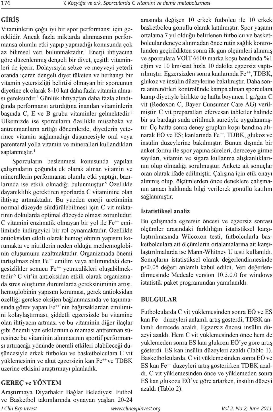 1 Enerji ihtiyacına göre düzenlenmiş dengeli bir diyet, çeşitli vitaminleri de içerir.