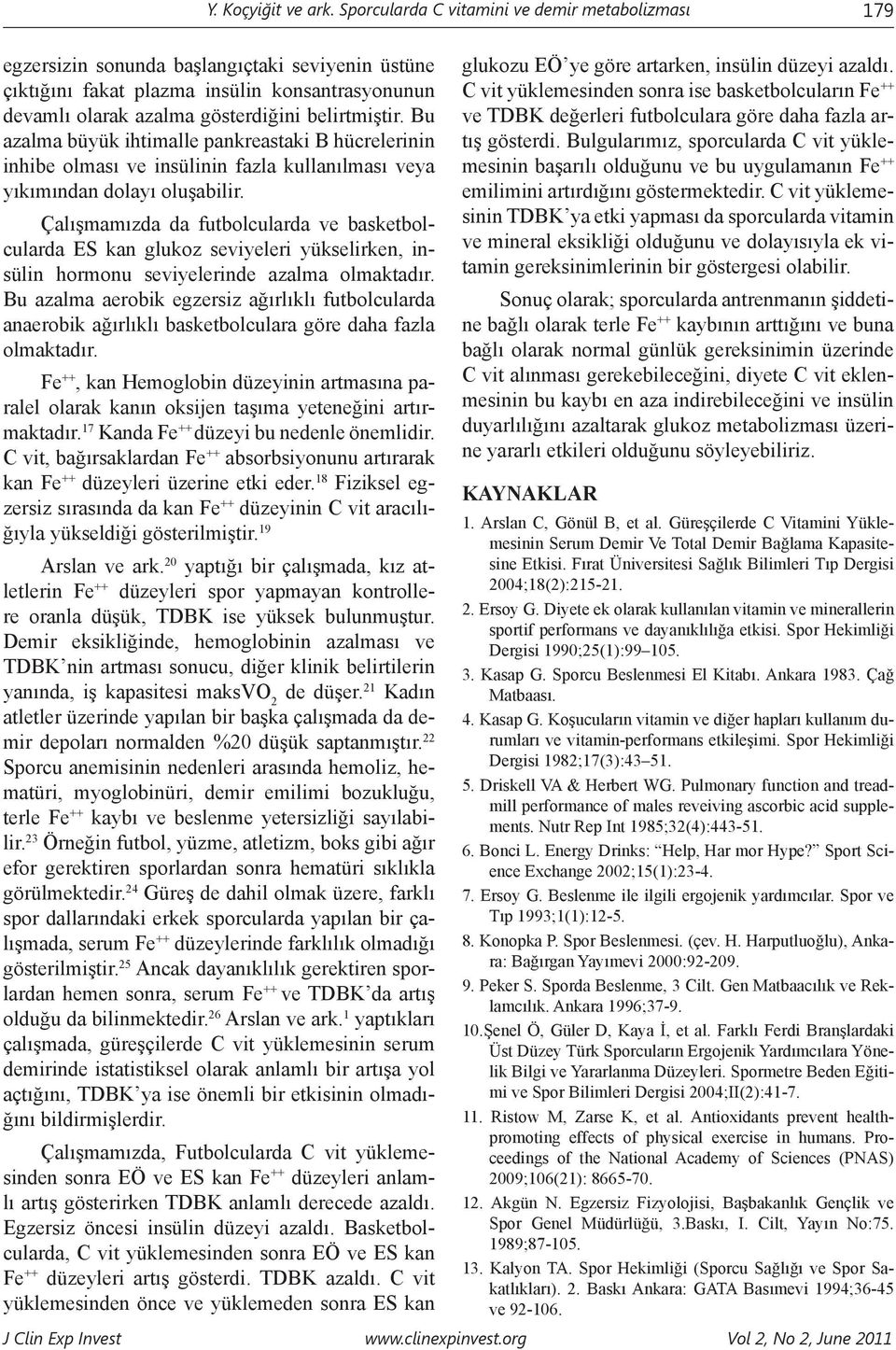 Bu azalma büyük ihtimalle pankreastaki B hücrelerinin inhibe olması ve insülinin fazla kullanılması veya yıkımından dolayı oluşabilir.