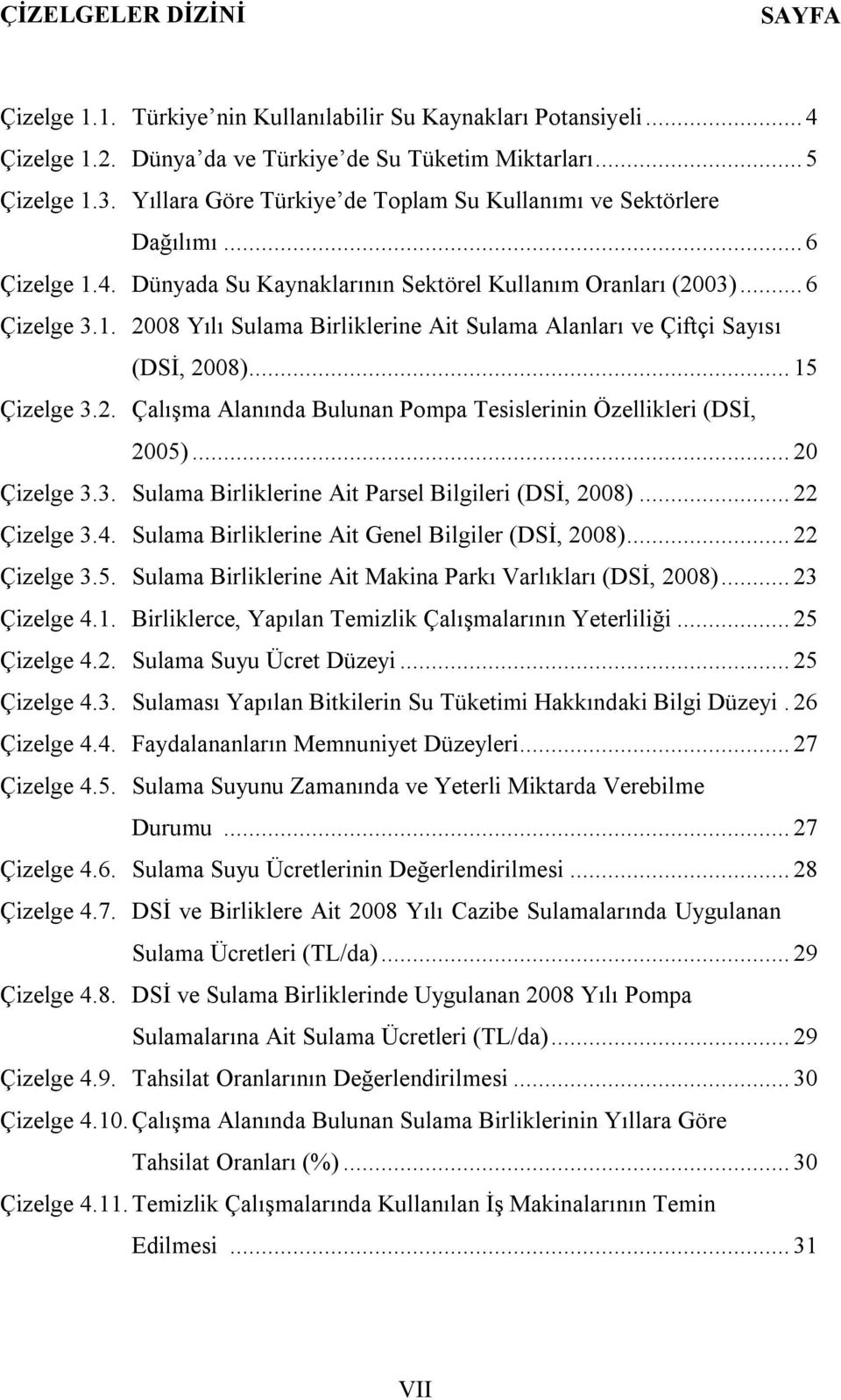 .. 15 Çizelge 3.2. Çalışma Alanında Bulunan Pompa Tesislerinin Özellikleri (DSİ, 2005)... 20 Çizelge 3.3. Sulama Birliklerine Ait Parsel Bilgileri (DSİ, 2008)... 22 Çizelge 3.4.