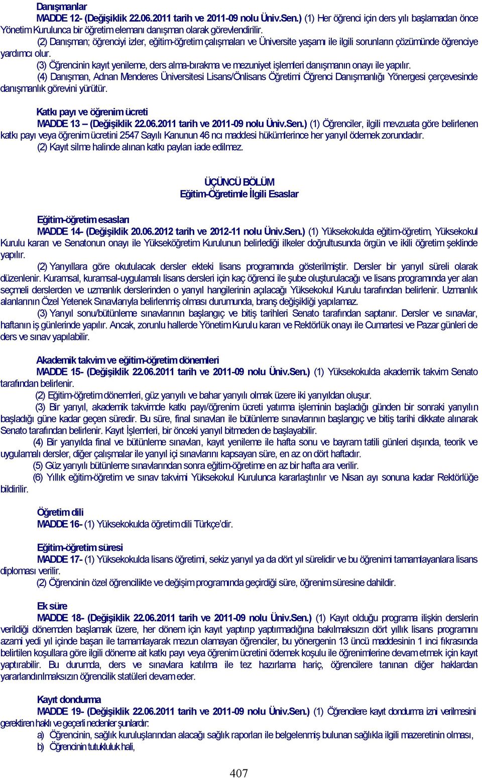 (3) Öğrencinin kayıt yenileme, ders alma-bırakma ve mezuniyet işlemleri danışmanın onayı ile yapılır.