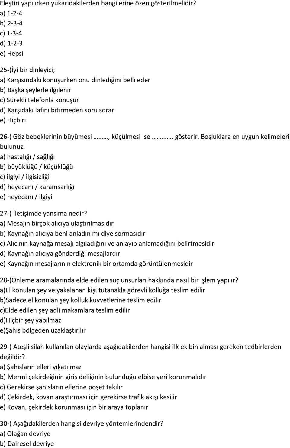 bitirmeden soru sorar e) Hiçbiri 26-) Göz bebeklerinin büyümesi, küçülmesi ise. gösterir. Boşluklara en uygun kelimeleri bulunuz.