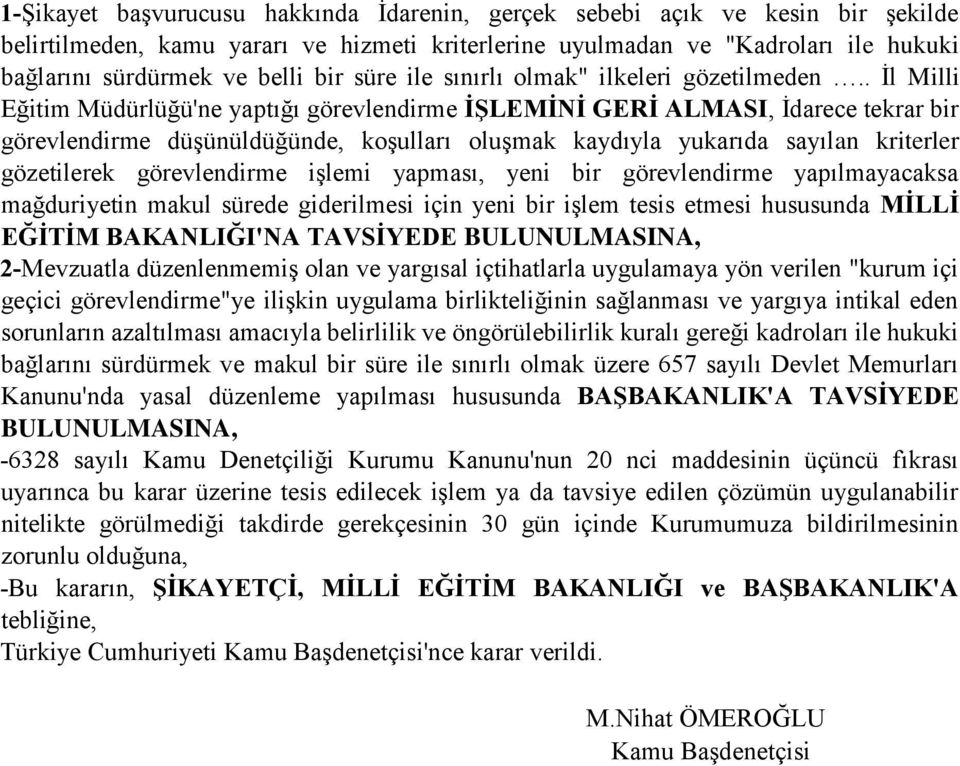 . İl Milli Eğitim Müdürlüğü'ne yaptığı görevlendirme İŞLEMİNİ GERİ ALMASI, İdarece tekrar bir görevlendirme düşünüldüğünde, koşulları oluşmak kaydıyla yukarıda sayılan kriterler gözetilerek