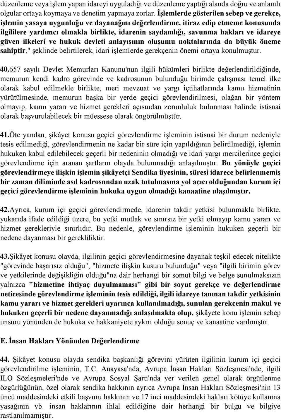 ve idareye güven ilkeleri ve hukuk devleti anlayışının oluşumu noktalarında da büyük öneme sahiptir." şeklinde belirtilerek, idari işlemlerde gerekçenin önemi ortaya konulmuştur. 40.