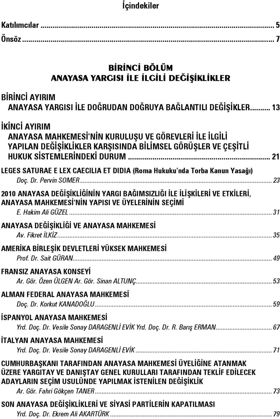 .. 21 LEGES SATURAE E LEX CAECILIA ET DIDIA (Roma Hukuku nda Torba Kanun Yasağı) Doç. Dr. Pervin SOMER.