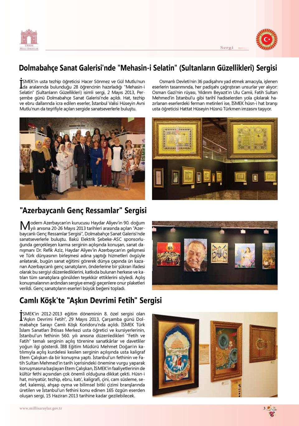 Hat, tezhip ve ebru dallarında icra edilen eserler, İstanbul Valisi Hüseyin Avni Mutlu nun da teşrifiyle açılan sergide sanatseverlerle buluştu.