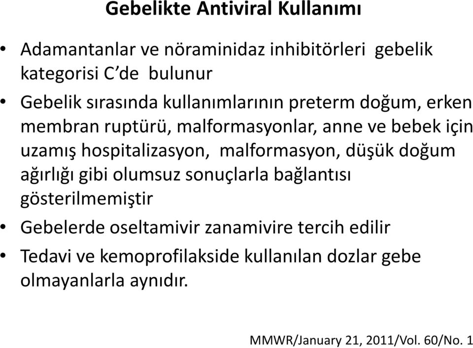 hospitalizasyon, malformasyon, düşük doğum ağırlığı gibi olumsuz sonuçlarla bağlantısı gösterilmemiştir Gebelerde